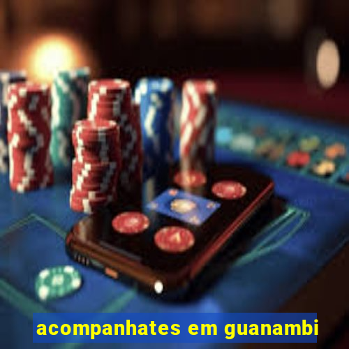 acompanhates em guanambi